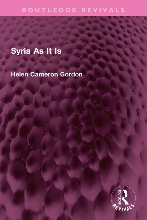 Syria As It Is (Routledge Revivals)