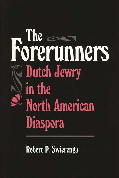 Book cover of The Forerunners: Dutch Jewry in the North American Diaspora (American Jewish Civilization Series)