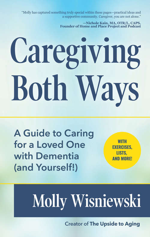 Book cover of Caregiving Both Ways: A Guide to Caring for a Loved One with Dementia (and Yourself!)