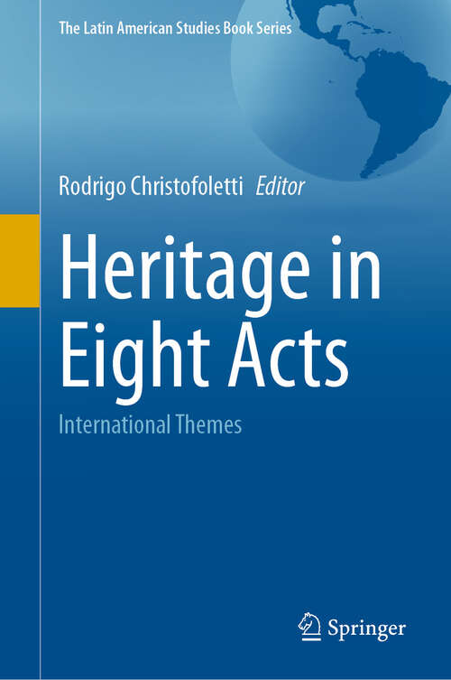 Book cover of Heritage in Eight Acts: International Themes (The Latin American Studies Book Series)