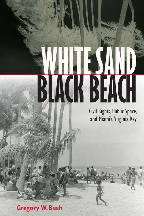 Book cover of White Sand Black Beach: Civil Rights, Public Space, and Miamis Virginia Key