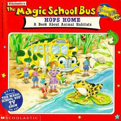 Book cover of The Magic School Bus Hops Home: A Book about Animal Habitats