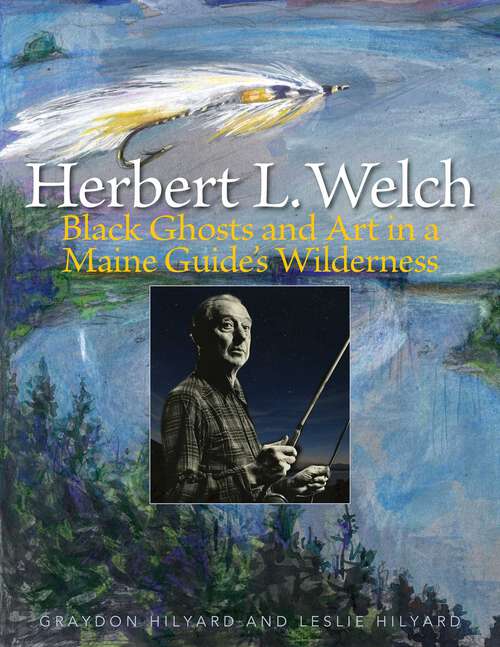 Book cover of Herbert L. Welch: Black Ghosts and Art in a Maine Guide's Wilderness
