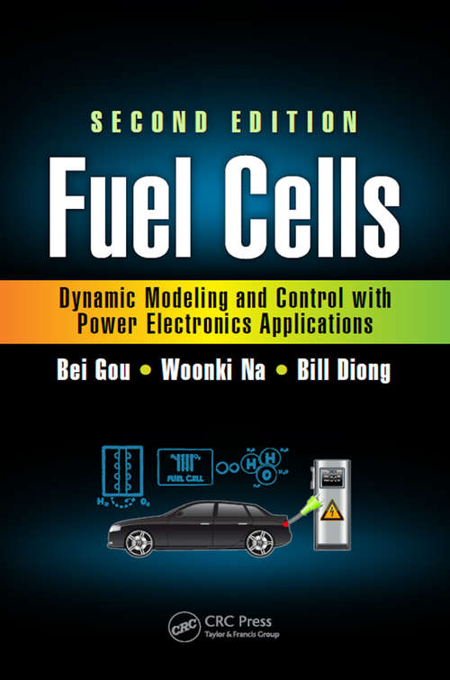 Fuel Cells: Dynamic Modeling and Control with Power Electronics Applications, Second Edition (Power Electronics and Applications Series)