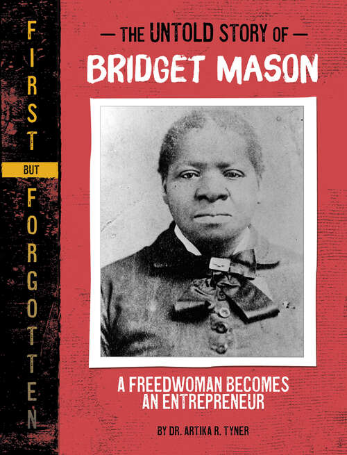 Book cover of The Untold Story of Bridget Mason: A Freedwoman Becomes An Entrepreneur (First But Forgotten Ser.)