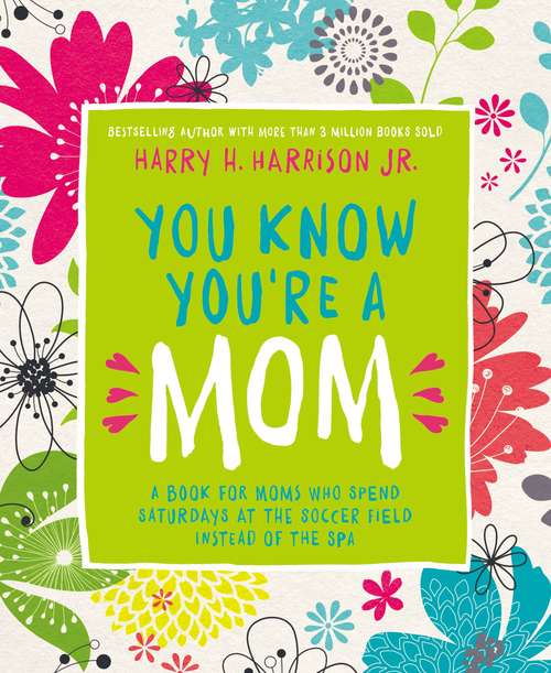 You Know You're a Mom: A Book for Moms Who Spend Saturdays at the Soccer Field Instead of the Spa