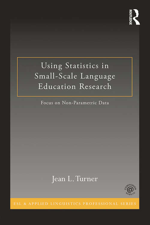Book cover of Using Statistics in Small-Scale Language Education Research: Focus on Non-Parametric Data (ESL & Applied Linguistics Professional Series)