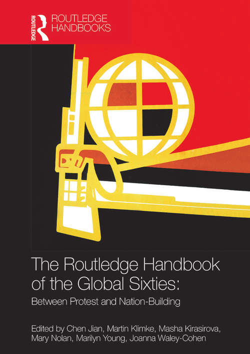 The Routledge Handbook of the Global Sixties: Between Protest and Nation-Building