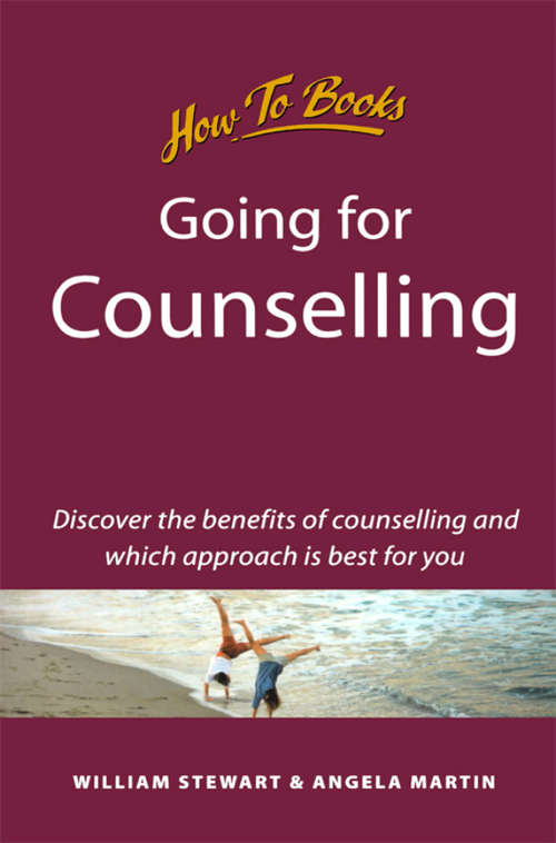 Going for Counselling: Working With Your Counsellor To Develop Awareness And Essential Life Skills