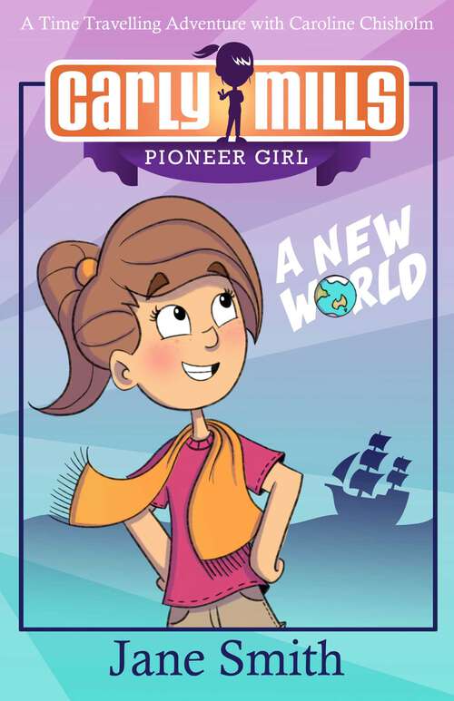 Carly Mills: A Time Travelling Adventure with Caroline Chisholm (Carly Mills Pioneer Girl #1)