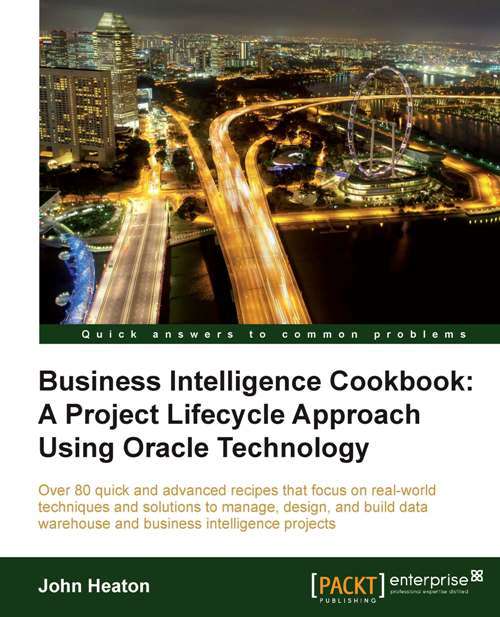 Business Intelligence: A Project Lifecycle Approach Using Oracle Technology Cookbook