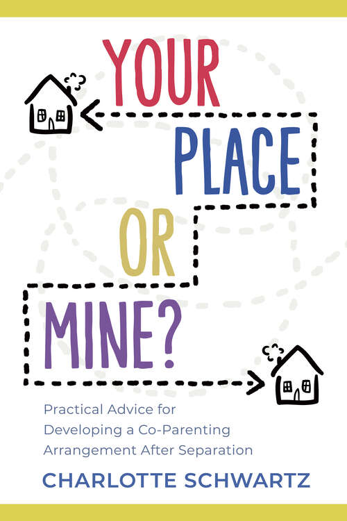 Book cover of Your Place or Mine?: Practical Advice for Developing a Co-Parenting Arrangement After Separation
