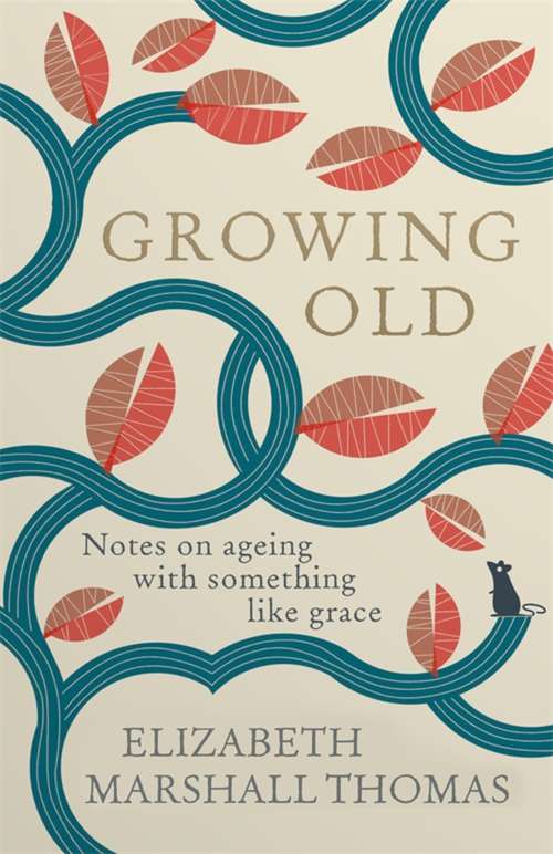 Growing Old: Notes on ageing with something like grace