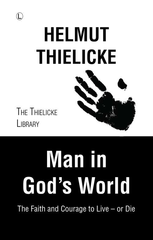 Book cover of Man in God's World: The Faith and Courage to Live - or Die (1) (Thielicke Library)