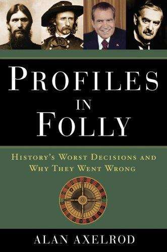 Book cover of Profiles in Folly: History's Worst Decisions and Why They Went Wrong