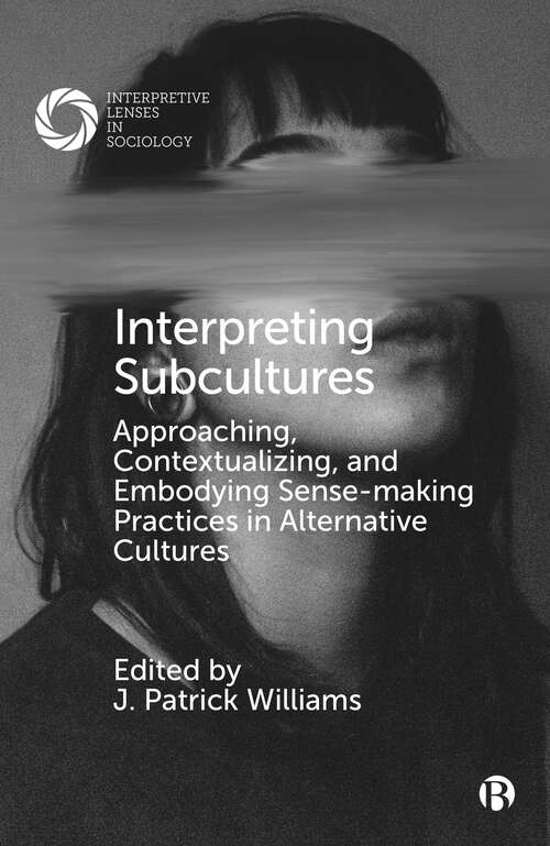 Book cover of Interpreting Subcultures: Approaching, Contextualizing, and Embodying Sense-Making Practices in Alternative Cultures