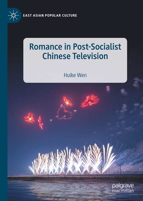 Book cover of Romance in Post-Socialist Chinese Television (1st ed. 2020) (East Asian Popular Culture)