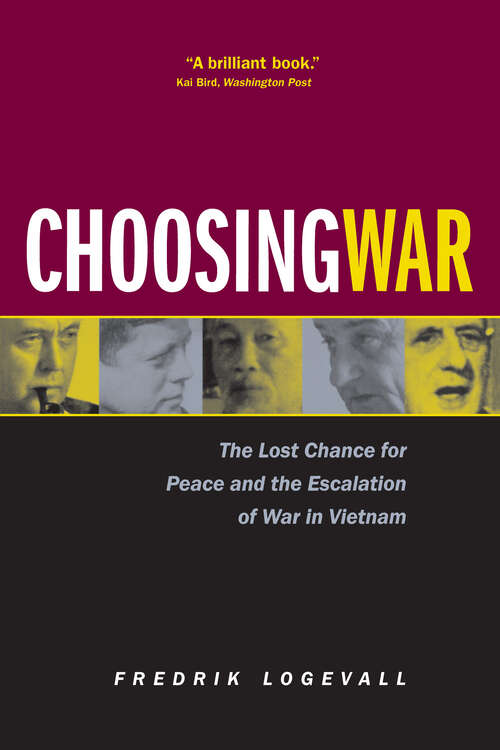 Book cover of Choosing War: The Lost Chance for Peace and the Escalation of War in Vietnam