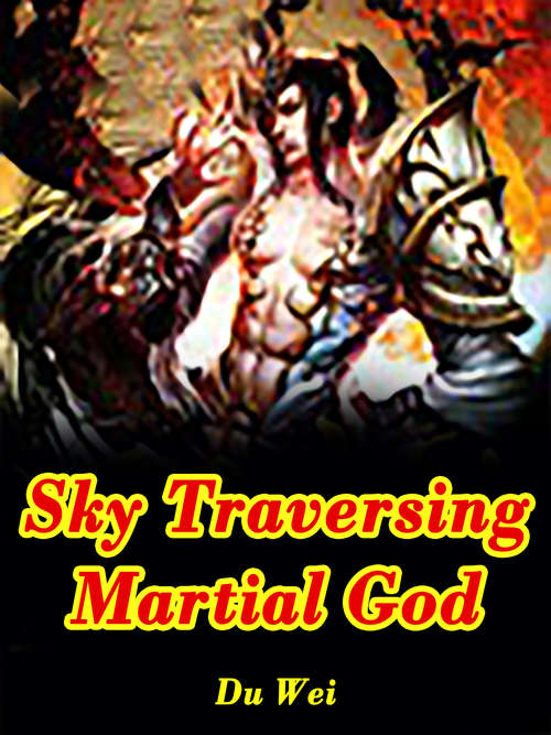 Book cover of Sky Traversing Martial God: Volume 4 (Volume 4 #4)