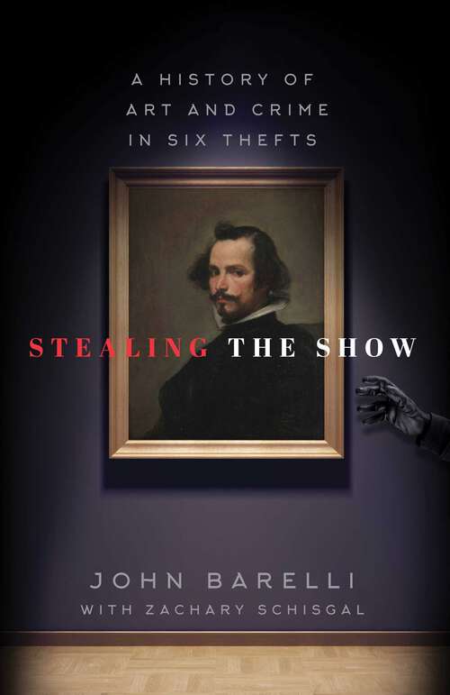 Book cover of Stealing the Show: A History of Art and Crime in Six Thefts