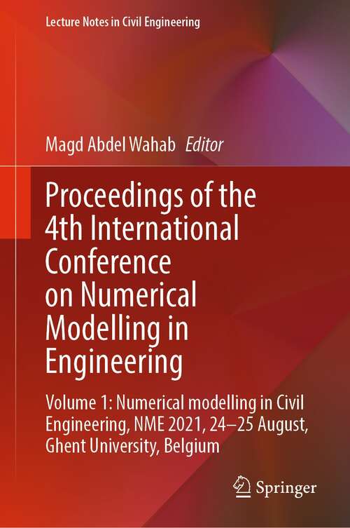Book cover of Proceedings of the 4th International Conference on Numerical Modelling in Engineering: Volume 1: Numerical modelling in Civil Engineering, NME 2021, 24-25 August, Ghent University, Belgium (1st ed. 2022) (Lecture Notes in Civil Engineering #217)