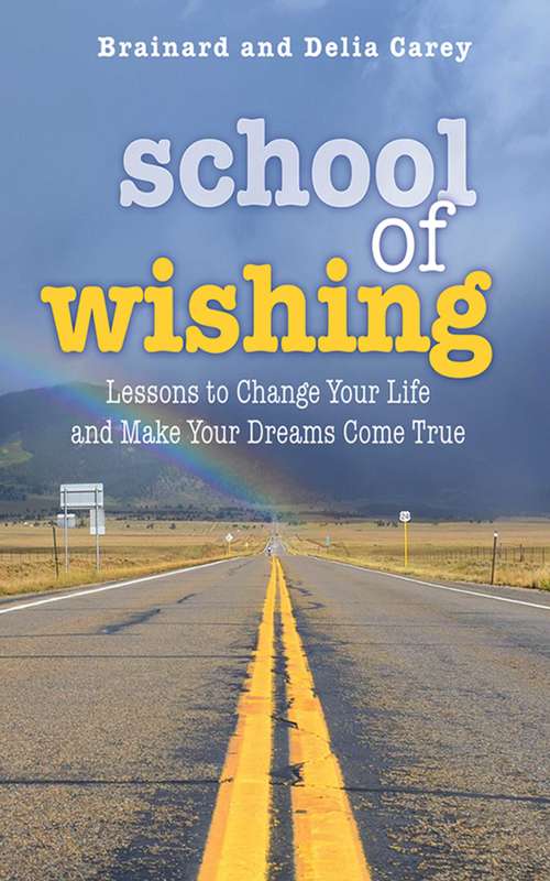 Book cover of School of Wishing: Lessons to Change Your Life and Make Your Dreams Come True