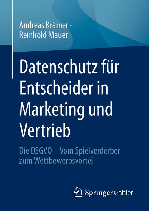Book cover of Datenschutz für Entscheider in Marketing und Vertrieb: Die DSGVO – Vom Spielverderber zum Wettbewerbsvorteil (1. Aufl. 2023)