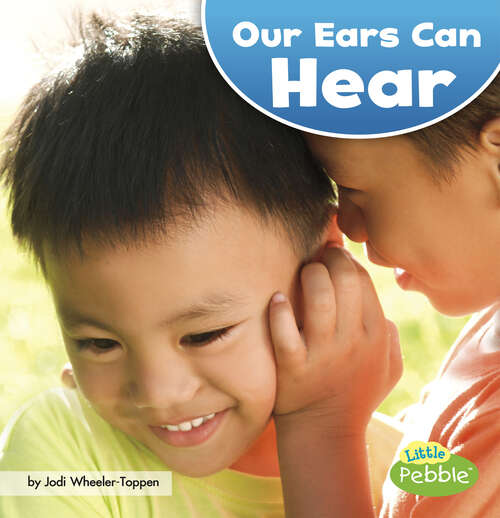 Our Ears Can Hear (Our Amazing Senses Ser.)