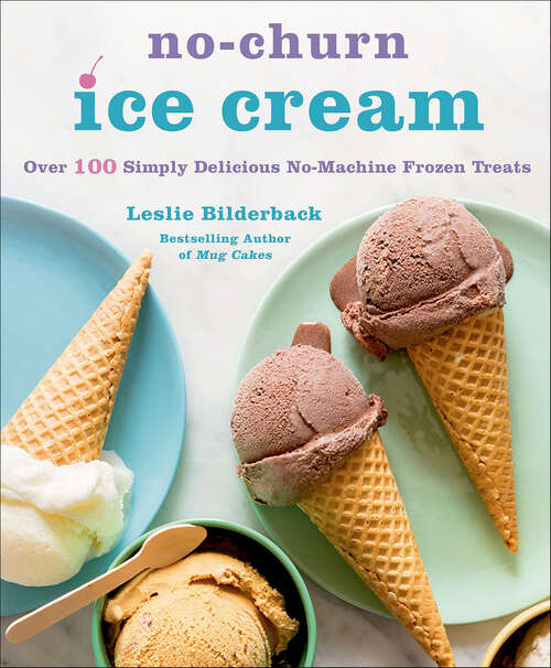 Book cover of No-Churn Ice Cream: Over 100 Simply Delicious No-Machine Frozen Treats