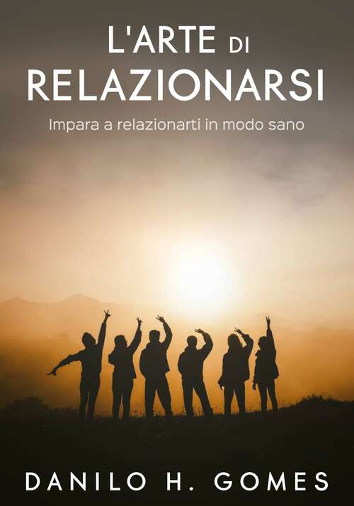 Book cover of L'arte di relazionarsi: Impara a relazionarti in modo sano