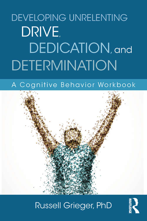 Book cover of Developing Unrelenting Drive, Dedication, and Determination: A Cognitive Behavior Workbook