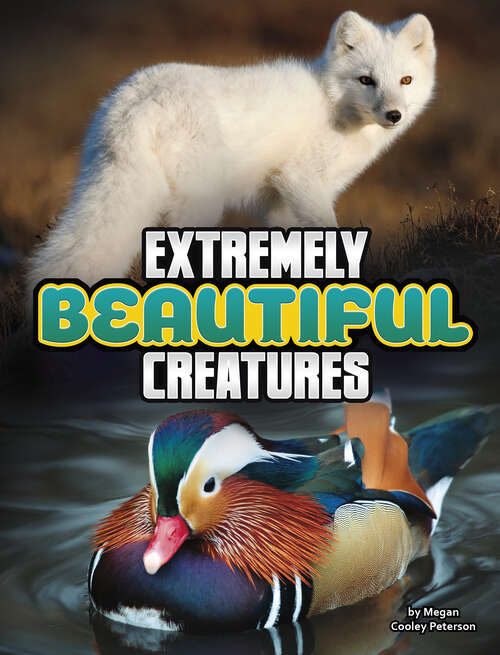 Extremely Beautiful Creatures (Unreal But Real Animals Ser.)