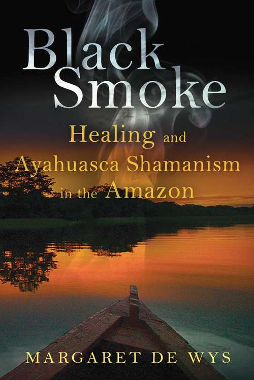 Book cover of Black Smoke: Healing and Ayahuasca Shamanism in the Amazon