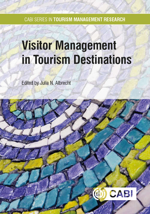 Visitor Management in Tourism Destinations (CABI Series in Tourism Management Research)
