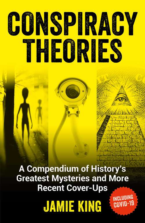 Conspiracy Theories: A Compendium of History's Greatest Mysteries and More Recent Cover-Ups
