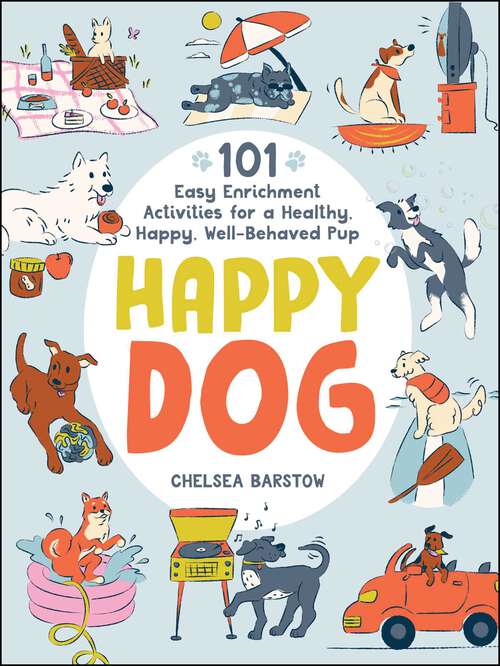 Book cover of Happy Dog: 101 Easy Enrichment Activities for a Healthy, Happy, Well-Behaved Pup