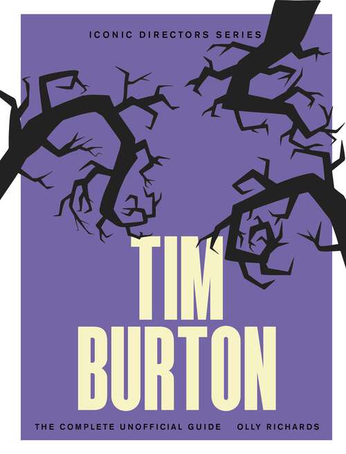 Book cover of Tim Burton: The Complete Unofficial Guide (Iconic Directors)