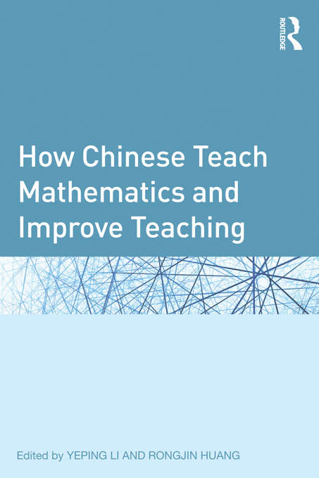 How Chinese Teach Mathematics and Improve Teaching (Studies in Mathematical Thinking and Learning Series #4)