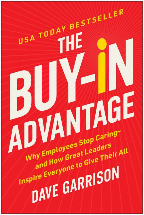Book cover of The Buy-In Advantage: Why Employees Stop Caring — and How Great Leaders Inspire Everyone to Give Their All