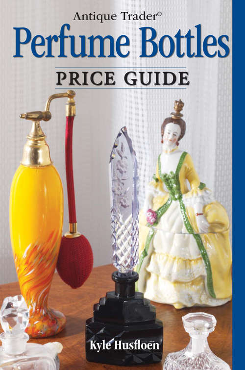 Book cover of Antique Trader® Perfume Bottles price guide