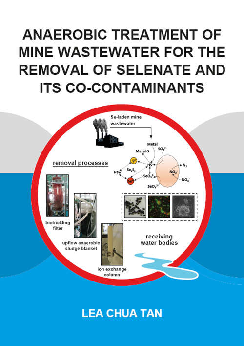 Anaerobic Treatment of Mine Wastewater for the Removal of Selenate and its Co-Contaminants (IHE Delft PhD Thesis Series)