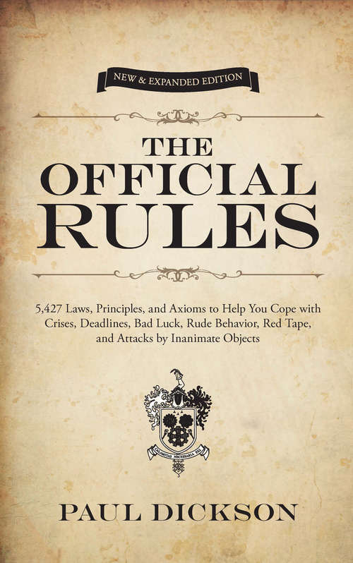 The Official Rules: 5,427 Laws, Principles, and Axioms to Help You Cope with Crises, Deadlines, Bad Luck, Rude Behavior, Red Tape, and Attacks by Inanimate Objects (Dover Humor)