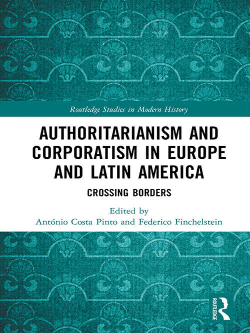 Book cover of Authoritarianism and Corporatism in Europe and Latin America: Crossing Borders (Routledge Studies in Modern History)