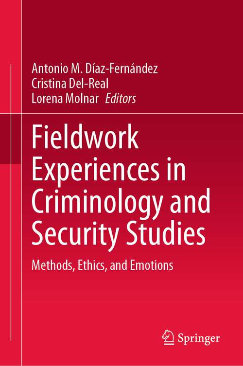 Book cover of Fieldwork Experiences in Criminology and Security Studies: Methods, Ethics, and Emotions (1st ed. 2023)