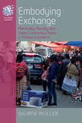 Embodying Exchange: Materiality, Morality and Global Commodity Chains in Andean Commerce (The Human Economy #11)
