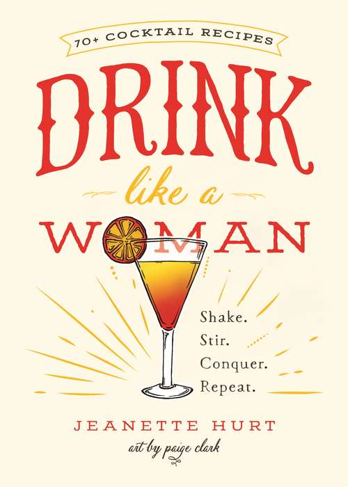 Book cover of Drink Like a Woman: Shake. Stir. Conquer. Repeat.