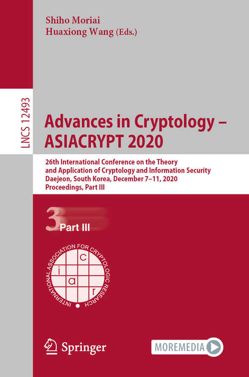 Book cover of Advances in Cryptology – ASIACRYPT 2020: 26th International Conference on the Theory and Application of Cryptology and Information Security, Daejeon, South Korea, December 7–11, 2020, Proceedings, Part III (1st ed. 2020) (Lecture Notes in Computer Science #12493)