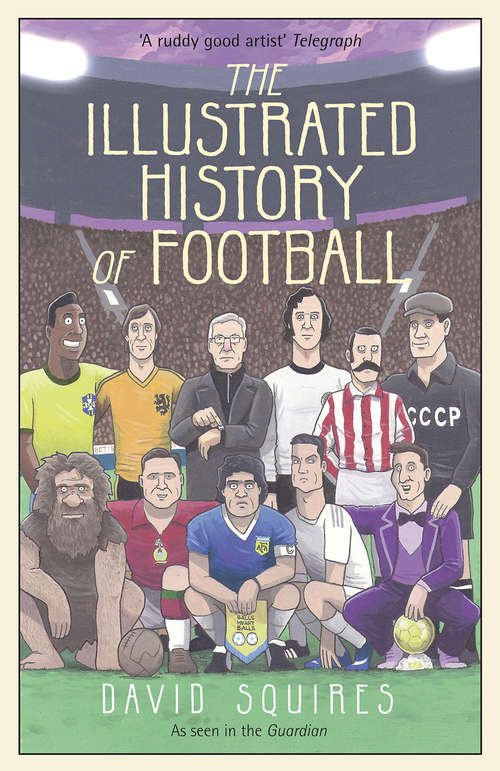 Book cover of The Illustrated History of Football: the highs and lows of football, brought to life in comic form…