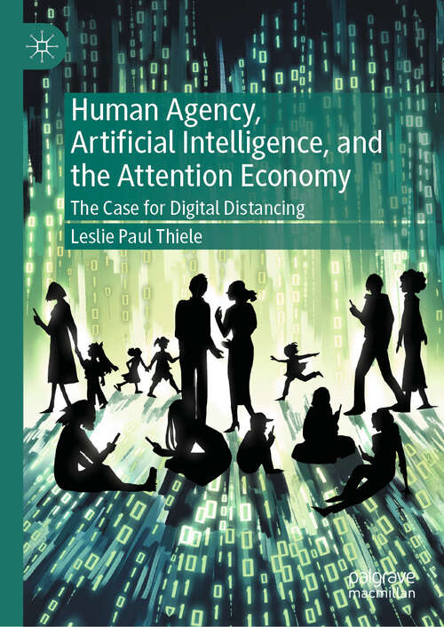 Book cover of Human Agency, Artificial Intelligence, and the Attention Economy: The Case for Digital Distancing
