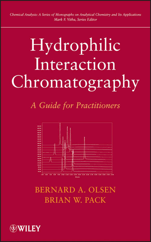 Hydrophilic Interaction Chromatography: A Guide for Practitioners (Chemical Analysis: A Series of Monographs on Analytical Chemistry and Its Applications #177)